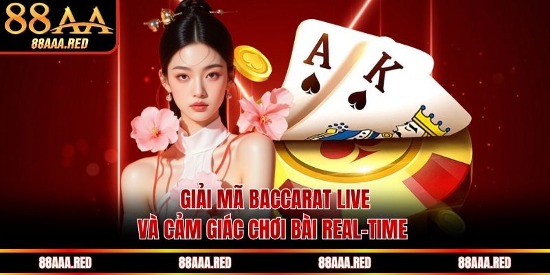 Giải mã baccarat live và cảm giác chơi bài real-time 
