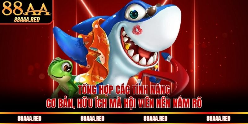 Tổng hợp các tính năng cơ bản, hữu ích mà hội viên nên nắm rõ