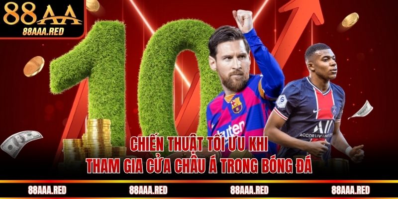 Chiến thuật tối ưu khi tham gia cửa châu Á trong bóng đá 
