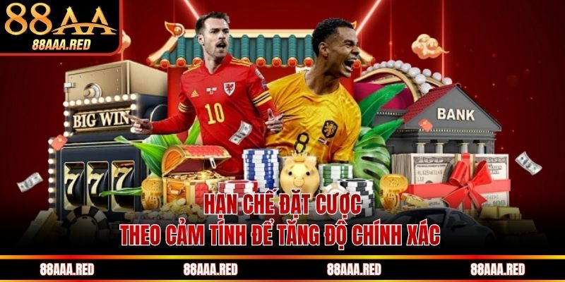 Hạn chế đặt cược theo cảm tính để tăng độ chính xác 