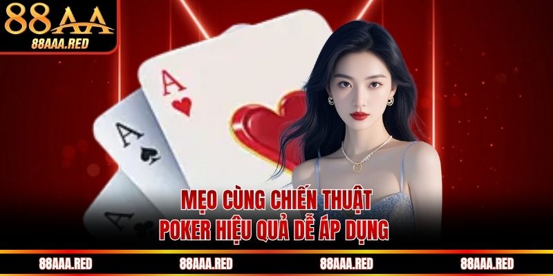 Mẹo cùng chiến thuật Poker hiệu quả dễ áp dụng 